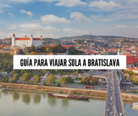 Guía para viajar sola a Bratislava