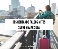 Desmontando falsos mitos sobre viajar sola